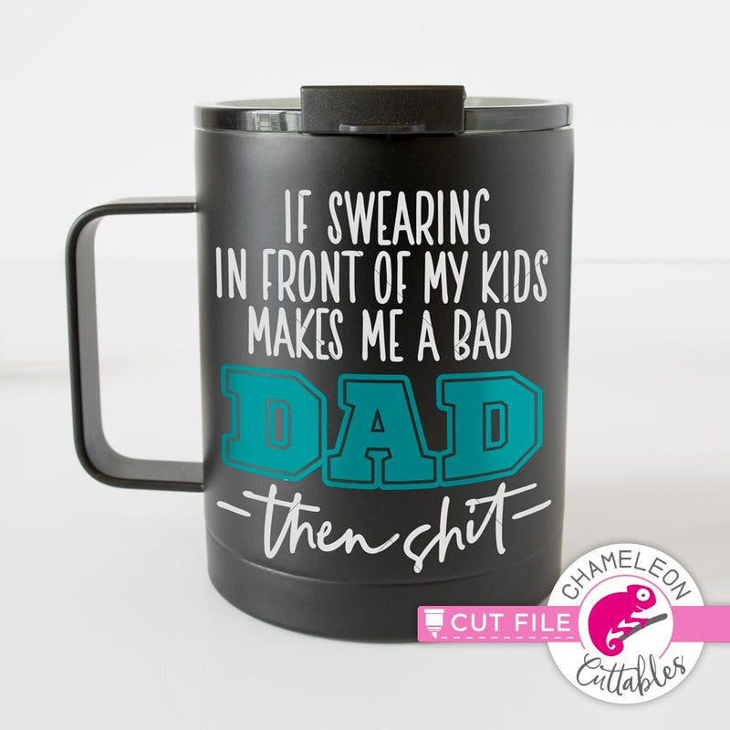 If swearing makes me a bad Dad svg png dxf eps SVG DXF PNG Cutting File