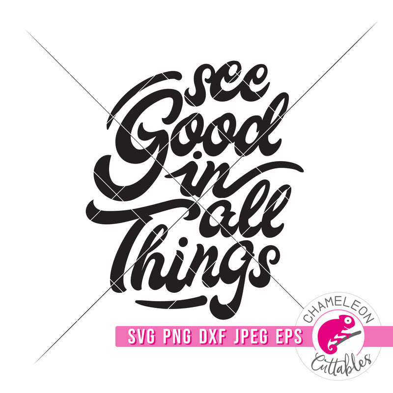 See Good in all Things Inspirational svg png dxf eps jpeg