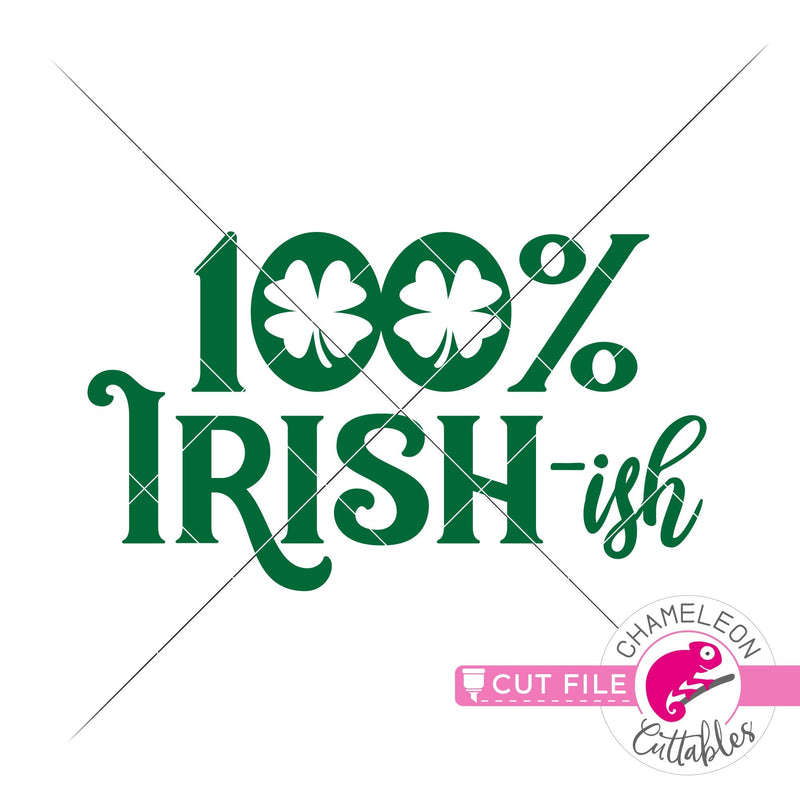 100% Irish-ish St. Patricks Day svg png dxf eps jpeg SVG DXF PNG Cutting File