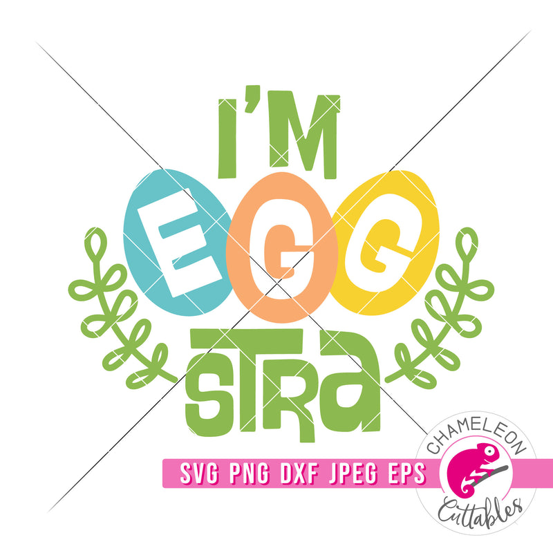 I'm eggstra Easter svg png dxf eps jpeg