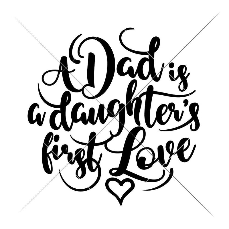 A Dad Is A Daughters First Love Svg Png Dxf Eps Svg Dxf Png Cutting File