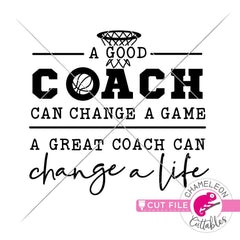 A good coach can change a game Basketball svg png dxf eps SVG DXF PNG Cutting File