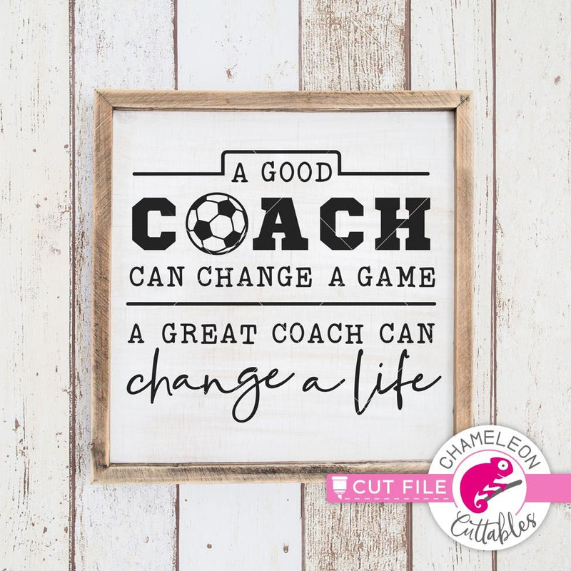 A good coach can change a game Soccer svg png dxf eps SVG DXF PNG Cutting File