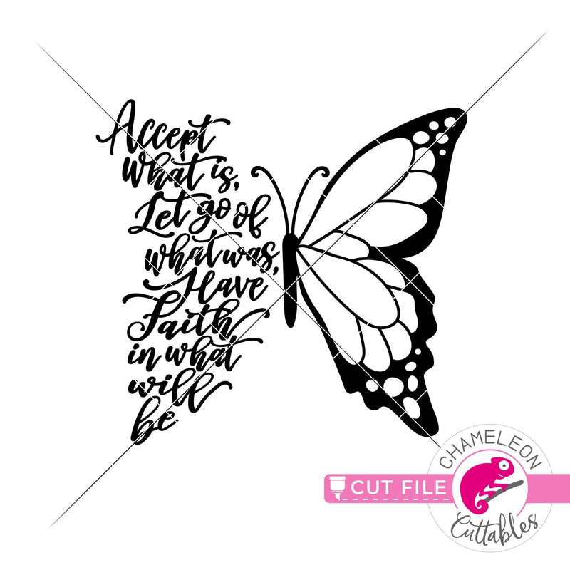 Accept what is let go of what was have faith in what will be Butterfly svg png dxf eps jpeg SVG DXF PNG Cutting File
