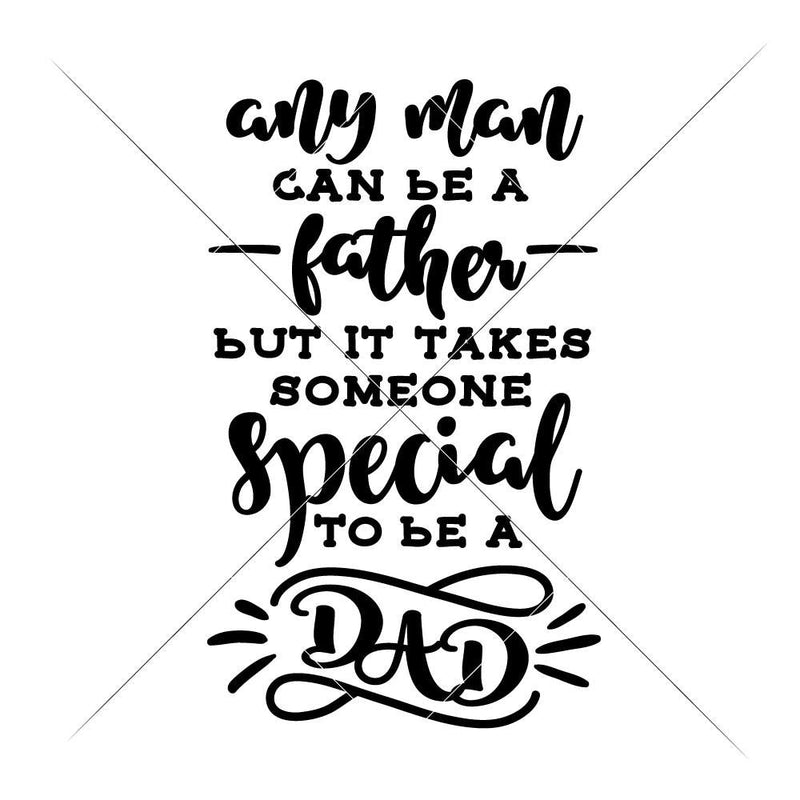 Any Man Can Be A Father For Stepfather Svg Png Dxf Eps Svg Dxf Png Cutting File