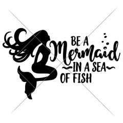 Be A Mermaid In A Sea Of Fish Svg Png Dxf Eps Svg Dxf Png Cutting File