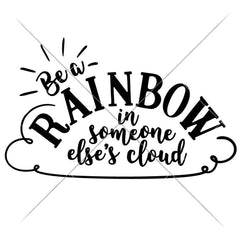 Be A Rainbow In Someone Elses Cloud Svg Png Dxf Eps Svg Dxf Png Cutting File