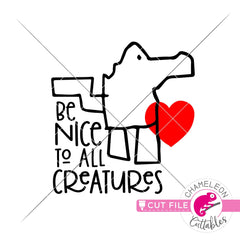 Be nice to all Creatures svg png dxf eps jpeg SVG DXF PNG Cutting File