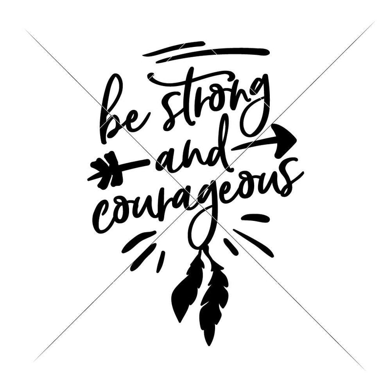 Be Strong And Courageous Svg Png Dxf Eps Svg Dxf Png Cutting File
