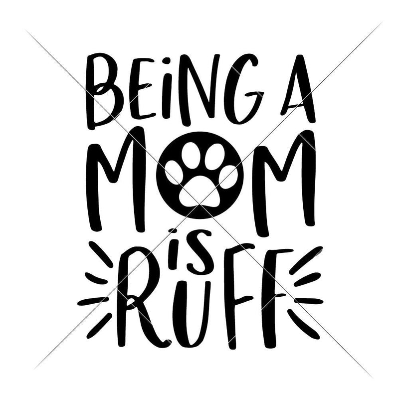 Being A Mom Is Ruff Svg Png Dxf Eps Svg Dxf Png Cutting File