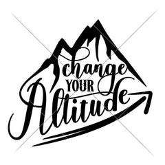 Change Your Altitude Svg Png Dxf Eps Svg Dxf Png Cutting File