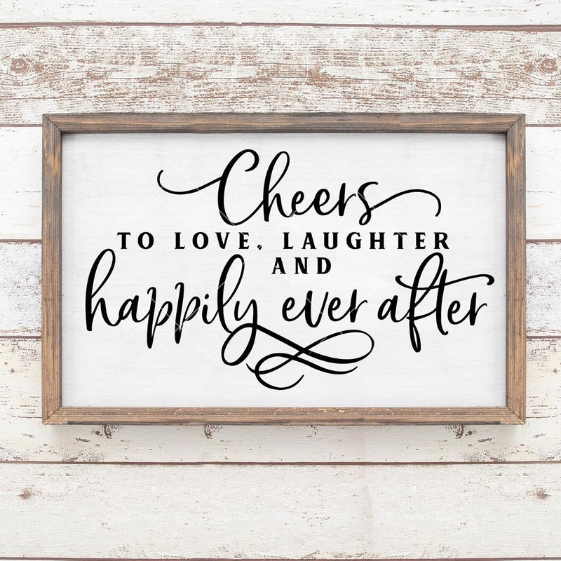 Cheers To Love Laughter And Happily Ever After Wedding Sign Svg Png Dxf Eps Svg Dxf Png Cutting File