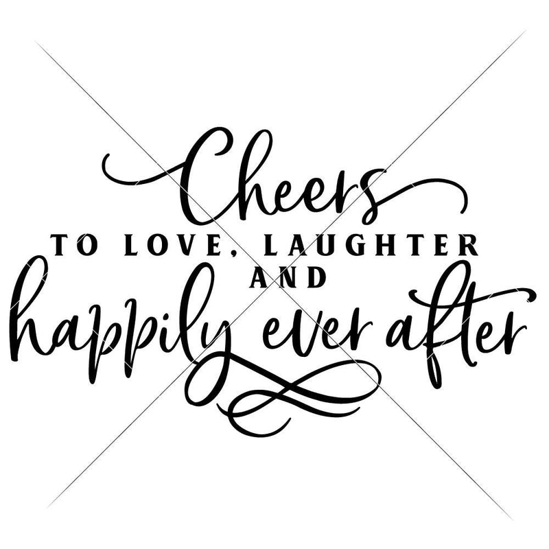 Cheers To Love Laughter And Happily Ever After Wedding Sign Svg Png Dxf Eps Svg Dxf Png Cutting File