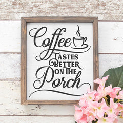 Coffee Tastes Better On The Porch Svg Png Dxf Eps Svg Dxf Png Cutting File
