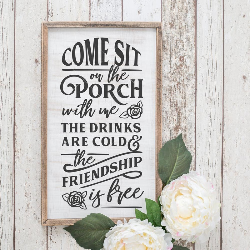 Come Sit On The Porch With Me The Drinks Are Cold And The Friendship Is Free Svg Png Dxf Eps Svg Dxf Png Cutting File