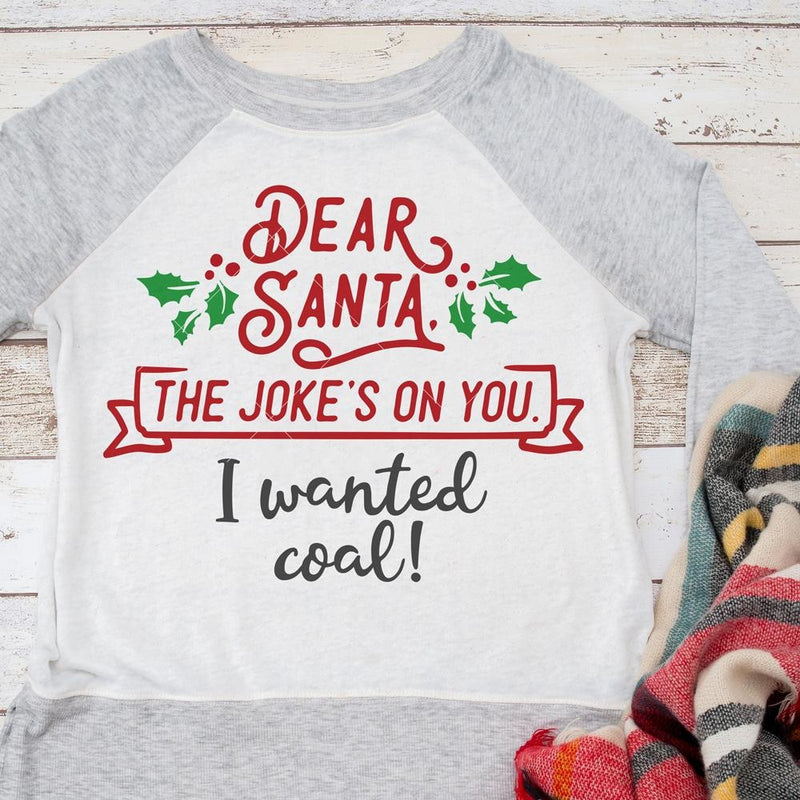 Dear Santa The Jokes On You I Wanted Coal Svg Png Dxf Eps Svg Dxf Png Cutting File