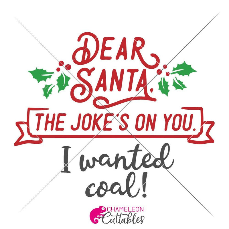 Dear Santa The Jokes On You I Wanted Coal Svg Png Dxf Eps Svg Dxf Png Cutting File