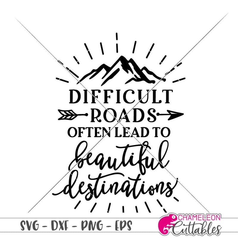 Difficult Roads Often Lead To Beautiful Destinations Svg Png Dxf Eps Svg Dxf Png Cutting File