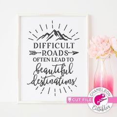Difficult Roads Often Lead To Beautiful Destinations Svg Png Dxf Eps Svg Dxf Png Cutting File
