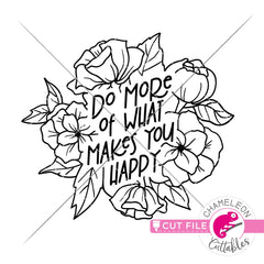 Do more of what makes you happy flowers svg png dxf eps jpeg SVG DXF PNG Cutting File