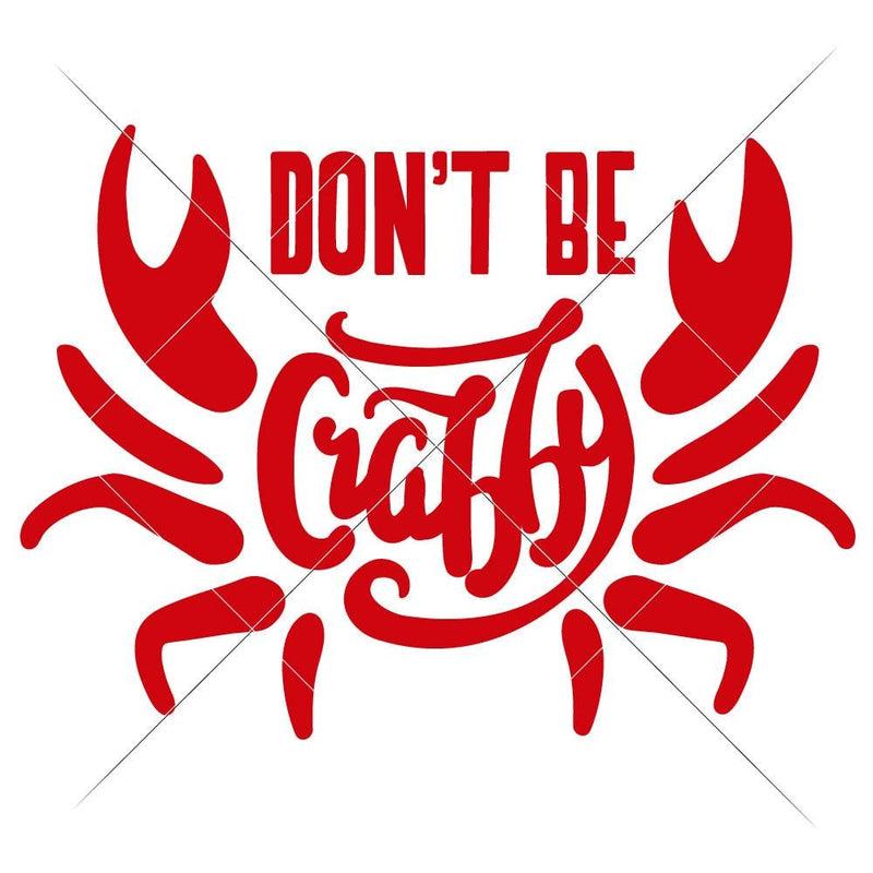 Dont Be Crabby Svg Png Dxf Eps Svg Dxf Png Cutting File