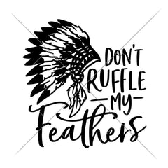 Dont ruffle my Feathers svg png dxf eps SVG DXF PNG Cutting File