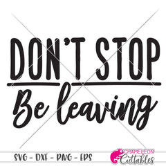 Dont stop be leaving svg png dxf eps SVG DXF PNG Cutting File
