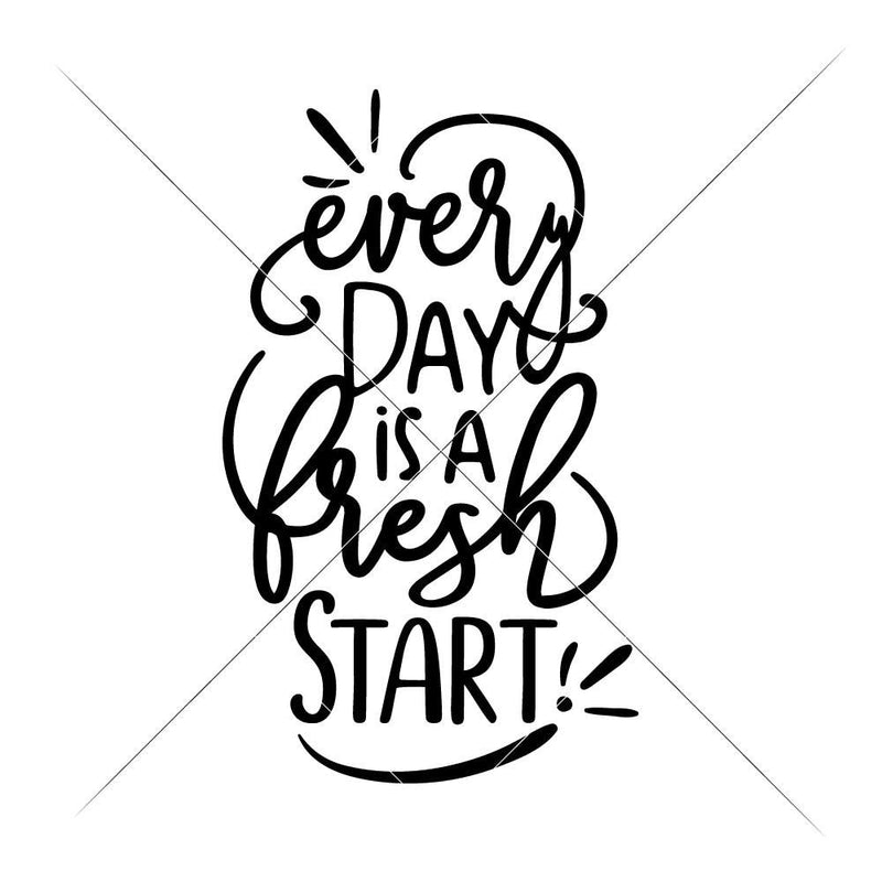 Every Day Is A Fresh Start Svg Png Dxf Eps Svg Dxf Png Cutting File
