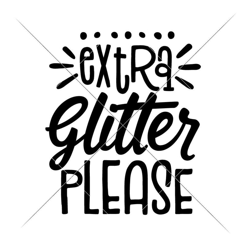 Extra Glitter Please Craft Crafting Svg Png Dxf Eps Svg Dxf Png Cutting File