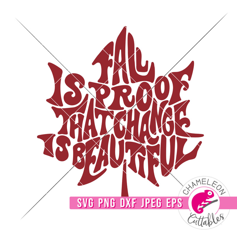 Fall is proof that change is beautiful Leaf svg png dxf eps jpeg