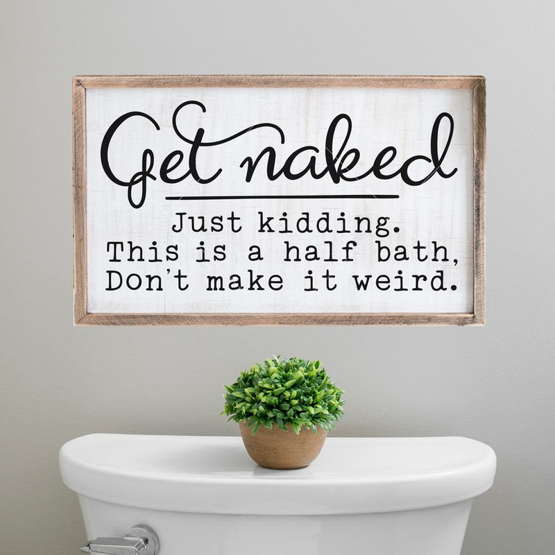 Get naked just kidding this is a half bath dont make it weird svg png dxf eps SVG DXF PNG Cutting File