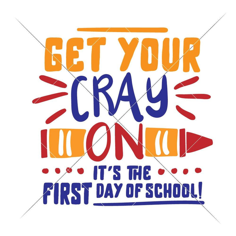 Get Your Crayon Its The First Day Of School Svg Png Dxf Eps Svg Dxf Png Cutting File