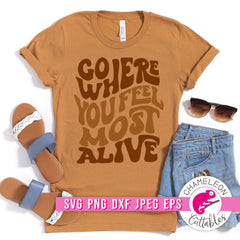 Go where you feel most alive Retro svg png dxf eps jpeg SVG DXF PNG Cutting File