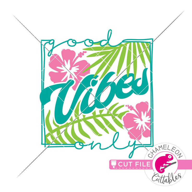 Good vibes only tropical flowers square svg png dxf eps jpeg SVG DXF PNG Cutting File