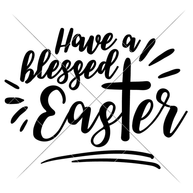 Have A Blessed Easter Svg Png Dxf Eps Svg Dxf Png Cutting File