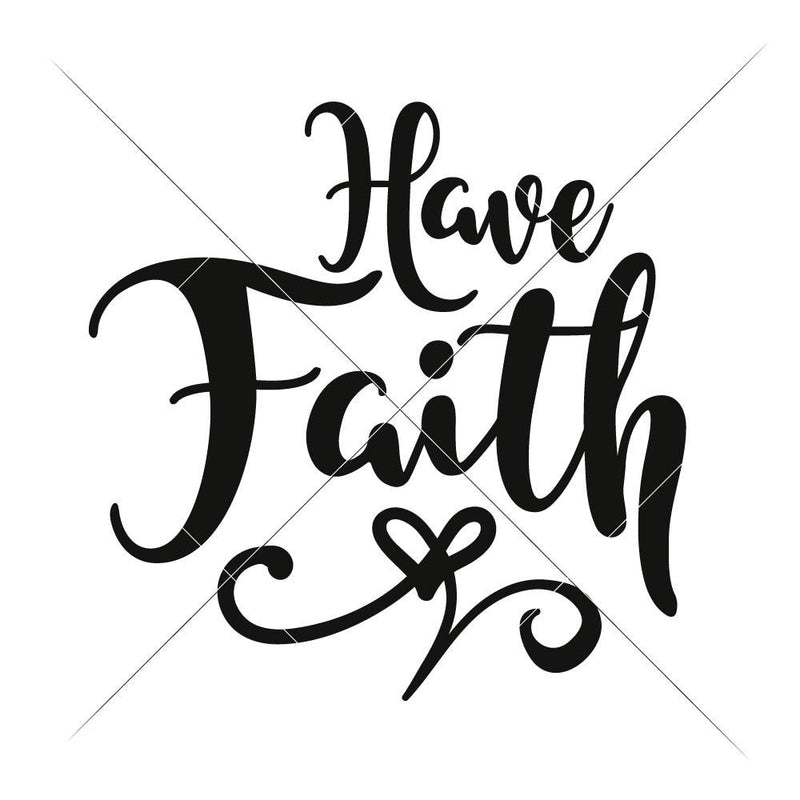Have Faith Svg Png Dxf Eps Svg Dxf Png Cutting File