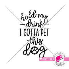 Hold my drink I gotta pet this dog svg png dxf eps jpeg SVG DXF PNG Cutting File