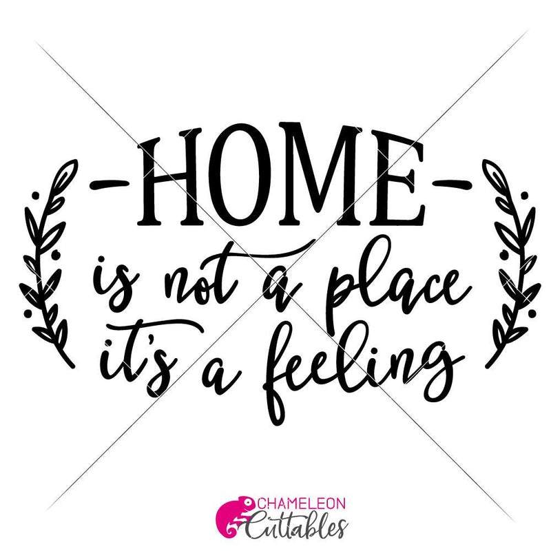 Home is not a place its a feeling svg png dxf eps SVG DXF PNG Cutting File