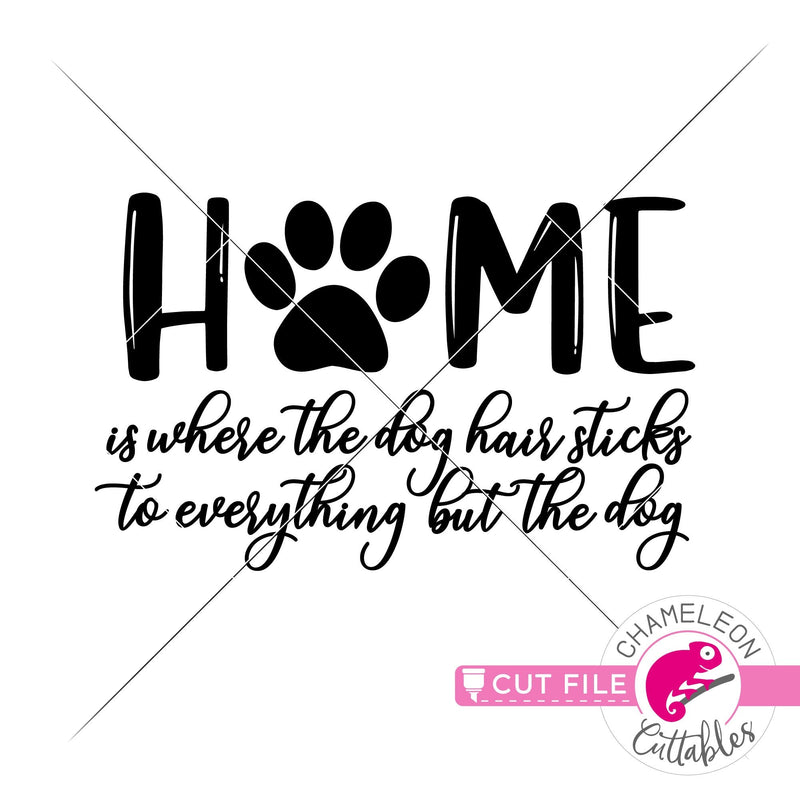 Home is where the dog hair sticks to everything but the dog svg png dxf eps jpeg SVG DXF PNG Cutting File