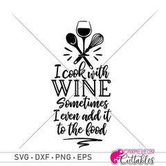 I Cook With Wine Sometimes I Even Add It To The Food Svg Png Dxf Eps Svg Dxf Png Cutting File