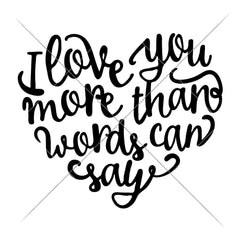 I Love You More Than Words Can Say Svg Png Dxf Eps Svg Dxf Png Cutting File