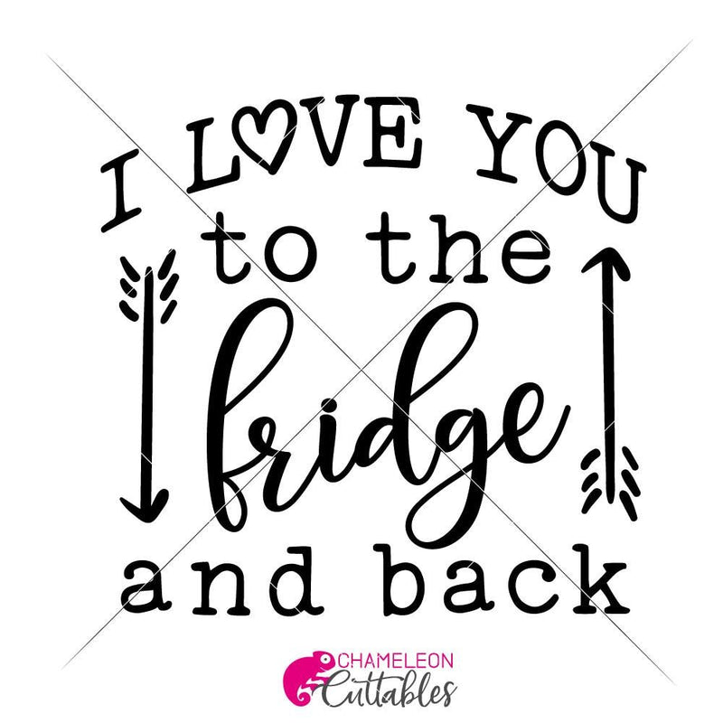 I Love You To The Fridge And Back Svg Png Dxf Eps Svg Dxf Png Cutting File