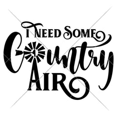 I Need Some Country Air Svg Png Dxf Eps Svg Dxf Png Cutting File