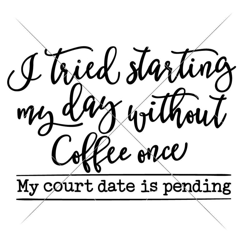I Tried Starting My Day Without Coffee Svg Png Dxf Eps Svg Dxf Png Cutting File