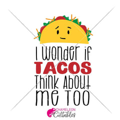 I Wonder If Tacos Think About Me Too Svg Png Dxf Eps Svg Dxf Png Cutting File