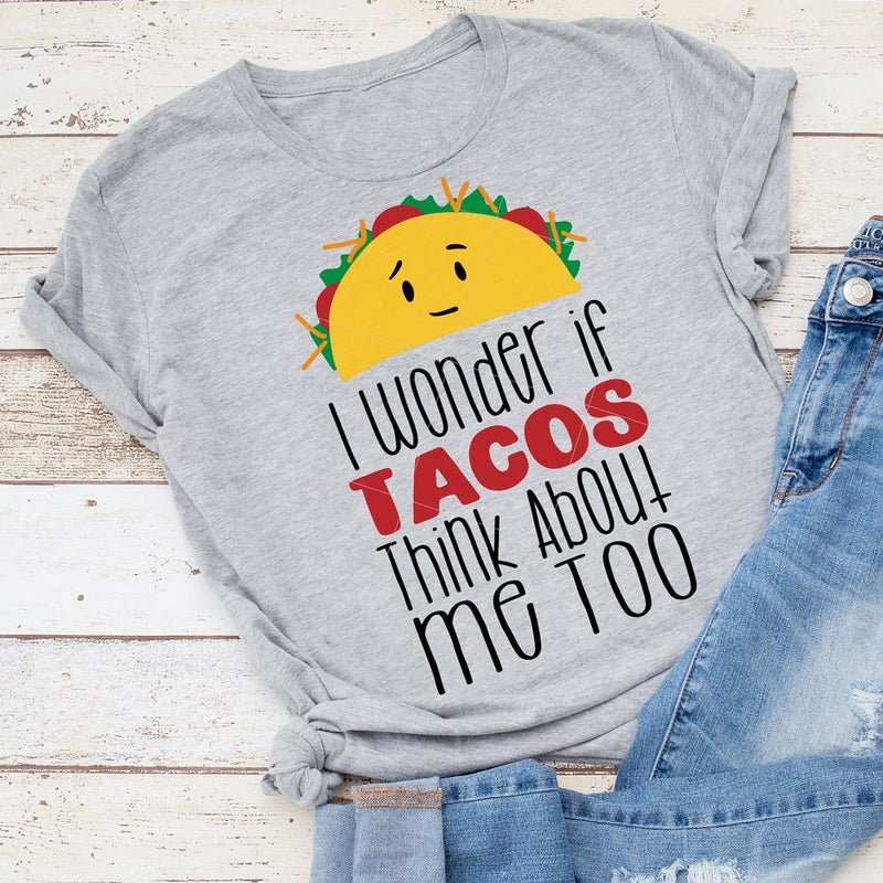 I Wonder If Tacos Think About Me Too Svg Png Dxf Eps Svg Dxf Png Cutting File