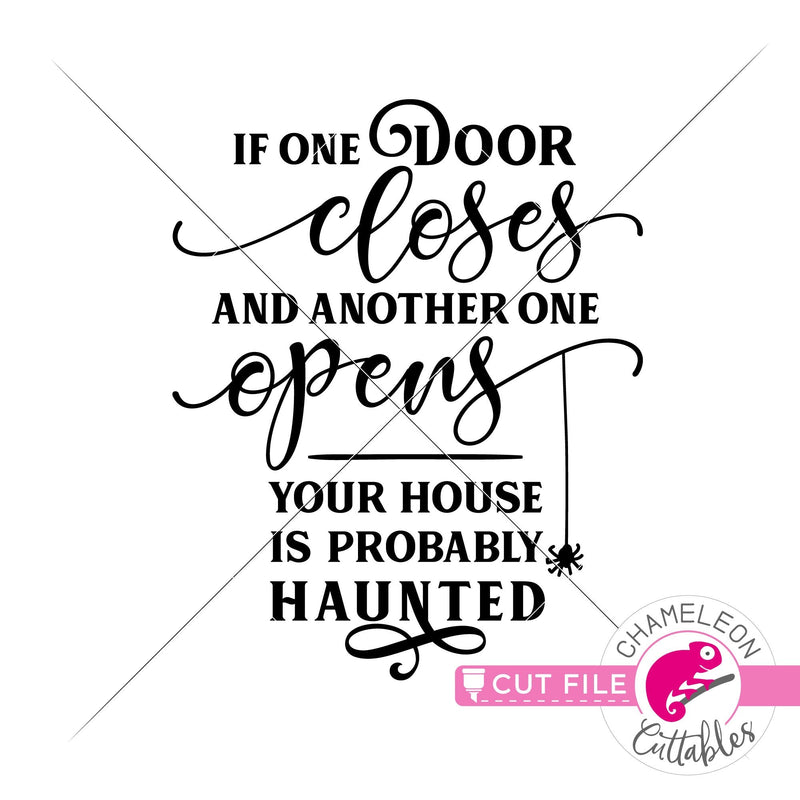 If one door opens and another one closes your house is probably haunted svg png dxf eps jpeg SVG DXF PNG Cutting File