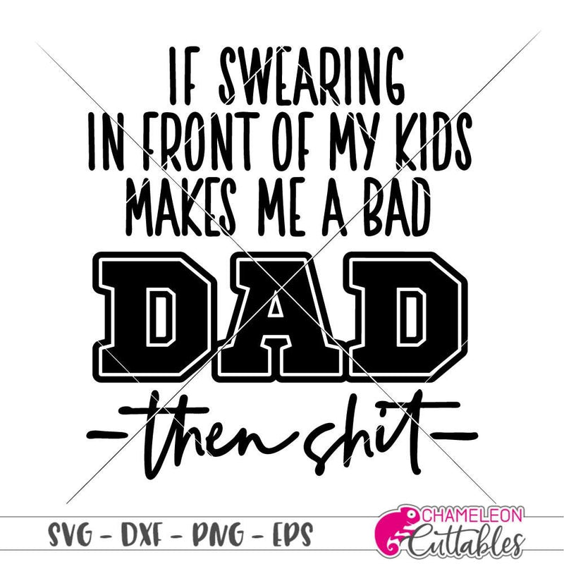 If swearing makes me a bad Dad svg png dxf eps SVG DXF PNG Cutting File