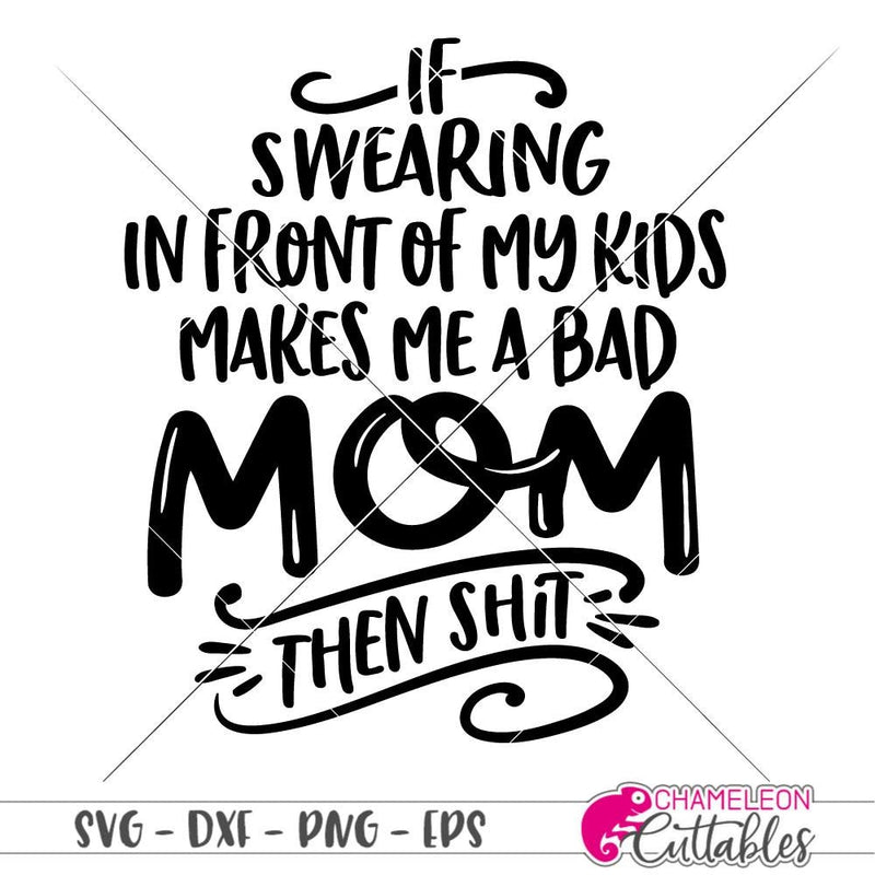 If swearing makes me a bad Mom svg png dxf eps SVG DXF PNG Cutting File