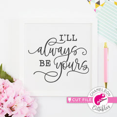 Ill always be yours Valentines day svg png dxf eps jpeg SVG DXF PNG Cutting File